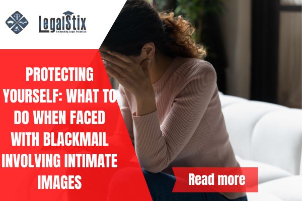 Protecting Yourself: What to Do When Faced with Blackmail Involving Intimate Images